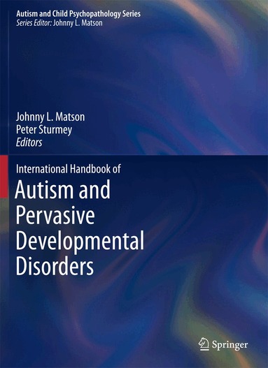 Johnny L. Matson, Peter Sturmey - International Handbook of Autism and Pervasive Developmental Disorders, Inbunden
