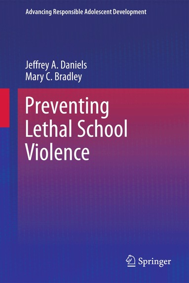 Jeffrey A. Daniels, Mary C. Bradley - Preventing Lethal School Violence, Inbunden