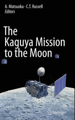 A. Matsuoka, C.T. Russell, C. T. Russell - Kaguya Mission to the Moon, Inbunden