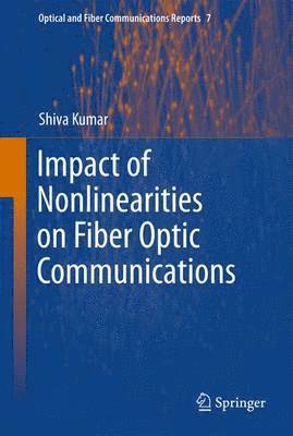 Impact of Nonlinearities on Fiber Optic Communications