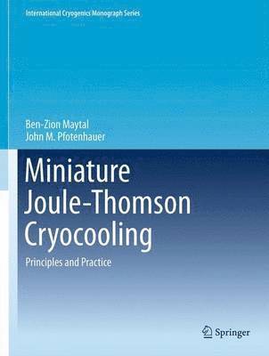 Ben-Zion Maytal, John M. Pfotenhauer - Miniature Joule-Thomson Cryocooling, Inbunden