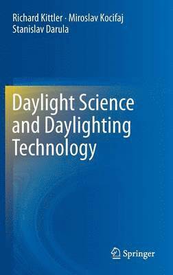 Richard Kittler, Miroslav Kocifaj, Stanislav Darula - Daylight Science and Daylighting Technology, Inbunden