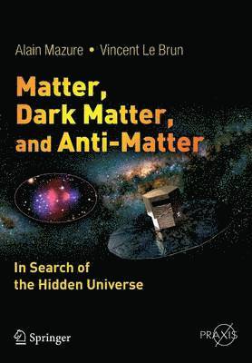 Matter, Dark Matter, and Anti-Matter: In Search of the Hidden Universe