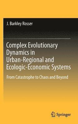 J. Barkley Rosser, J Barkley Rosser - Complex Evolutionary Dynamics in Urban-Regional and Ecologic-Economic Systems, Inbunden