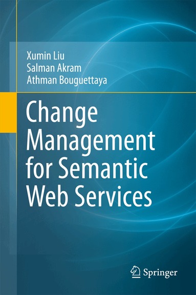 Xumin Liu, Salman Akram, Athman Bouguettaya - Change Management for Semantic Web Services, Inbunden