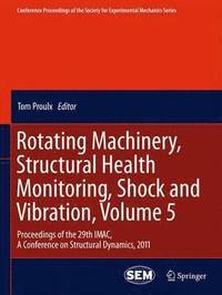 bokomslag Rotating Machinery, Structural Health Monitoring, Shock and Vibration, Volume 5