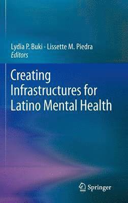 Lydia P. Buki, Lissette M Piedra, Lissette M. Piedra - Creating Infrastructures for Latino Mental Health, Inbunden