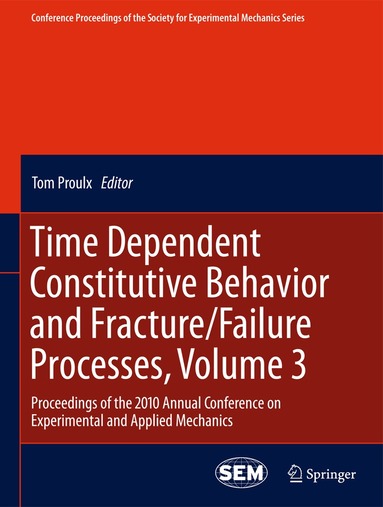 Tom Proulx - Time Dependent Constitutive Behavior and Fracture/Failure Processes, Volume 3, Inbunden