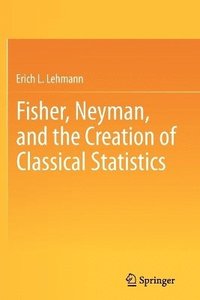 bokomslag Fisher, Neyman, and the Creation of Classical Statistics