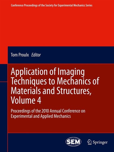 Tom Proulx - Application of Imaging Techniques to Mechanics of Materials and Structures, Volume 4, Inbunden