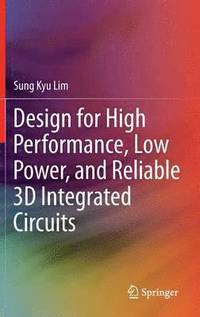 bokomslag Design for High Performance, Low Power, and Reliable 3D Integrated Circuits