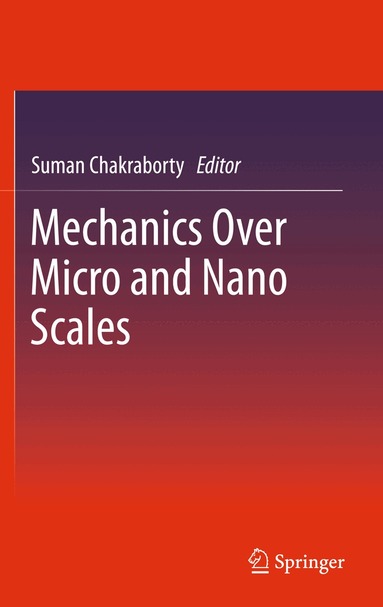 Suman Chakraborty - Mechanics Over Micro and Nano Scales, Inbunden