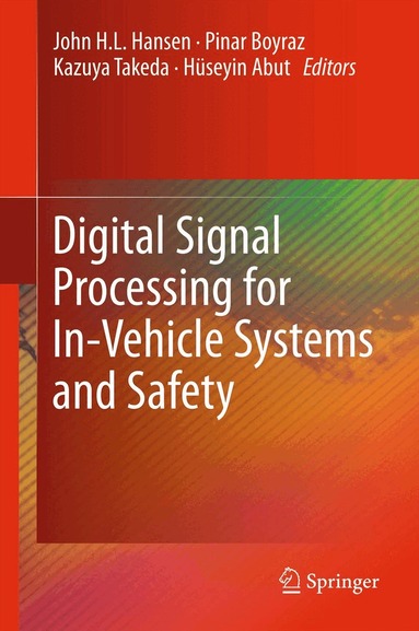John H.L. Hansen, Pinar Boyraz, Kazuya Takeda, Hüseyin Abut - Digital Signal Processing for In-Vehicle Systems and Safety, Inbunden