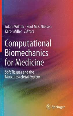 Adam Wittek, Karol Miller, Poul M.F. Nielsen, Poul M. F. Nielsen - Computational Biomechanics for Medicine, Inbunden