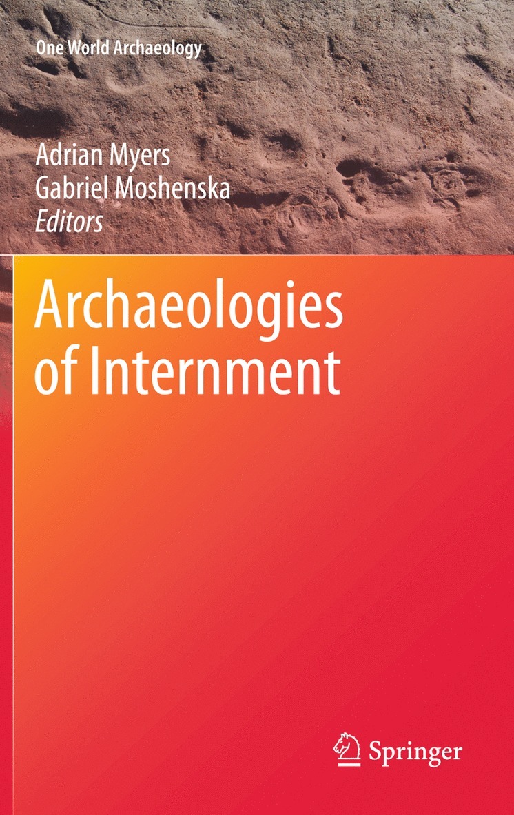 Adrian Myers, Gabriel Moshenska - Archaeologies of Internment, Inbunden