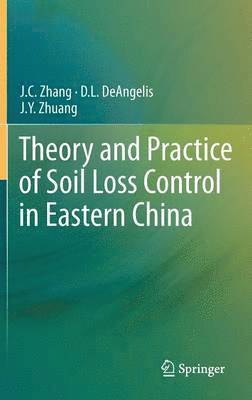 J.C. Zhang, D.L. DeAngelis, J.Y. Zhuang, J. C. Zhang, D. L. Deangelis, J. Y. Zhuang - Theory and Practice of Soil Loss Control in Eastern China, Inbunden