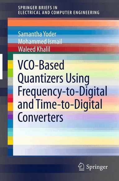 Samantha Yoder, Mohammed Ismail, Waleed Khalil - VCO-Based Quantizers Using Frequency-to-Digital and Time-to-Digital Converters, Häftad