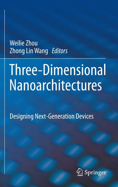 Weilie Zhou, Zhong Lin Wang - Three-Dimensional Nanoarchitectures, Inbunden
