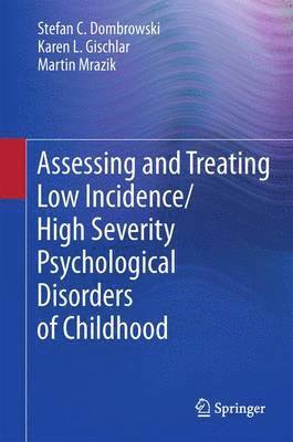 bokomslag Assessing and Treating Low Incidence/High Severity Psychological Disorders of Childhood