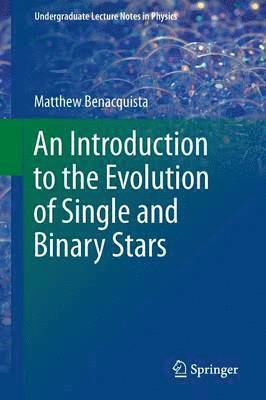 Matthew Benacquista - Introduction to the Evolution of Single and Binary Stars, Häftad