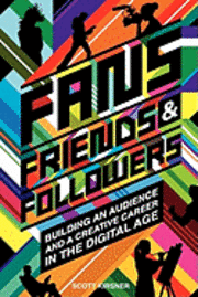 Fans, Friends And Followers: Building An Audience And A Creative Career In The Digital Age 1