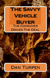 Dan Turpen - The Savvy Vehicle Buyer: The Consumer Drives The Deal, Häftad