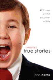 bokomslag (Mostly) True Stories: 47 Essays On The Laughter Of Life