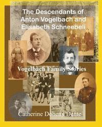 bokomslag The Descendants of Anton Vogelbach and Elisabeth Schneebeli: Vogelbach Family Stories