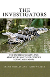 John Whaley, Jeremy Whaley - The Investigators: The Exciting Swamp Land Adventures Of Three Curious Young Alligators, Häftad
