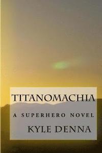 bokomslag Titanomachia: A Superhero Novel