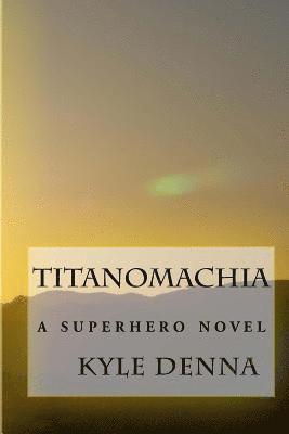 Titanomachia: A Superhero Novel 1