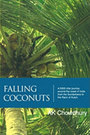 bokomslag Falling Coconuts: A 5000 Mile Journey Around The Coast Of India From The Sunderbans To The Rann Of Kutch