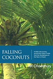 Ak Chowdhury - Falling Coconuts: A 5000 Mile Journey Around The Coast Of India From The Sunderbans To The Rann Of Kutch, Häftad