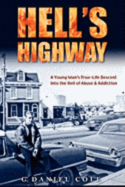 bokomslag Hell's Highway: A True Life Journey Of Child Abuse, Alcohol And Drug Addiction.