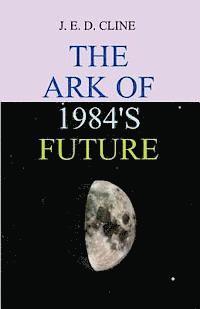 bokomslag The Ark Of 1984's Future