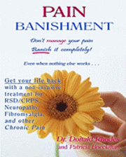 bokomslag Pain Banishment. Don't Manage Your Pain. Banish It Completely! Even When Nothing Else Works...: A Non-Invasive Treatment For Rsd/Crps, Neuropathy, Fib
