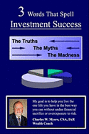 bokomslag 3 Words That Spell Investment Success: The Truths, the Myths, and the Madness