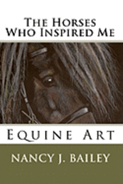 The Horses Who Inspired Me: Equine Art 1