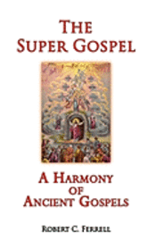 bokomslag The Super Gospel: A Harmony of Ancient Gospels