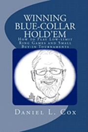 Winning Blue-Collar Hold'em: : How to Play Low-limit Ring Games and Small Buy-in Tournaments 1