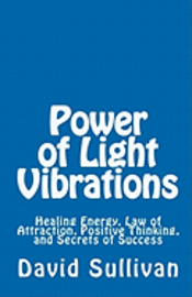 bokomslag Power of Light Vibrations: Healing Energy, Law of Attraction, Positive Thinking, and Secrets of Success