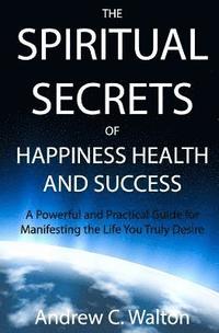 bokomslag Spiritual Secrets of Happiness Health and Success