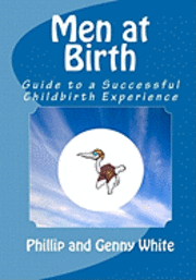 Genny White, Phillip White - Men at Birth: Guide to a Successful Childbirth Experience, Häftad