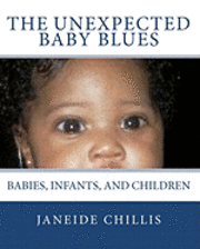 Janeide Chillis - The Unexpected Baby Blues: Babies, Infants, and Children, Häftad