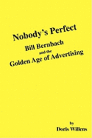 Nobody's Perfect: Bill Bernbach and the Golden Age of Advertising