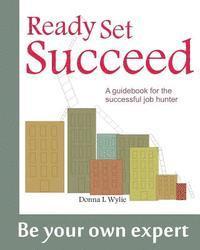 bokomslag Ready-Set-Succeed: A Guidebook for the Successful Job Hunter