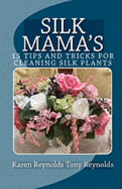 bokomslag Silk Mama's 15 Tips and Tricks for Cleaning Silk Plants: Bonus Easter and Wedding Mementos and Keepsakes