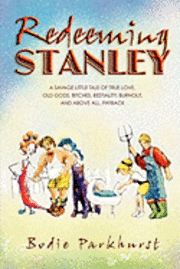 Redeeming Stanley: A savage little tale of true love, old gods, bitches, bestiality, burnout, and above all, Payback. 1