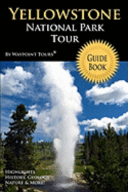 bokomslag Yellowstone National Park Tour Guide Book: Your personal tour guide for Yellowstone travel adventure!