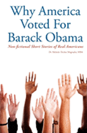bokomslag Why America Voted For Barack Obama: Non-fictional Short Stories of Real Americans